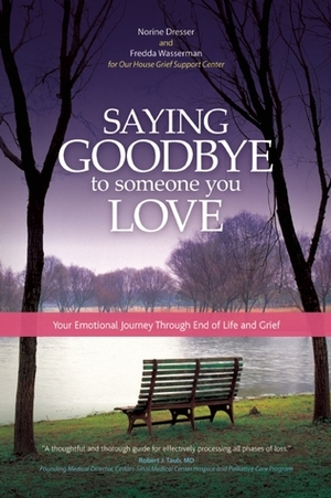 Saying Goodbye to Someone You Love: Your Emotional Journey Through End of Life and Grief by Norine Dresser, Fredda Wasserman