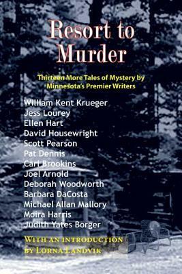 Resort to Murder by David Housewright, Judith Yates Borger, Joel Arnold, Ellen Hart, Scott Pearson, Barbara DaCosta, Deborah Woodworth, Carl Brookins, Lorna Landvik, William Kent Krueger, Moira Harris, Pat Dennis, Jess Lourey, Michael Allan Mallory