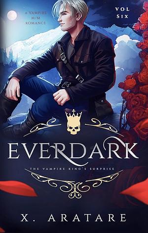 Ever Dark: The Vampire King's Surprise (Vol 6) by X. Aratare