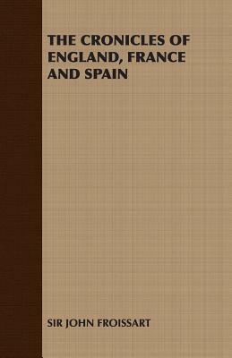 The Cronicles of England, France and Spain by John Froissart, Sir John Froissart