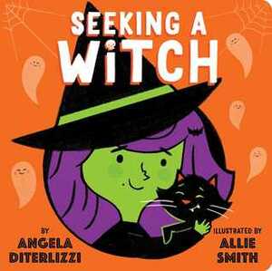Seeking a Witch by Allie Smith, Angela DiTerlizzi