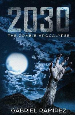 2030: The Zombie Apocalypse by Gabriel Ramirez
