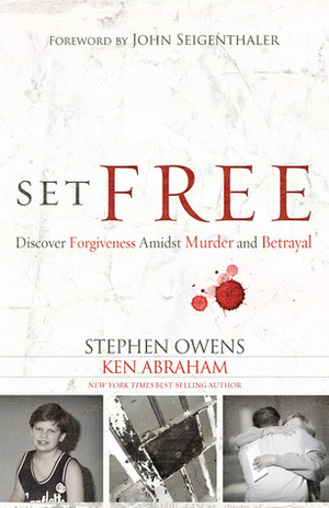 Set Free: A Story of Peace Found Through Forgiveness by Ken Abraham, Stephen Owens