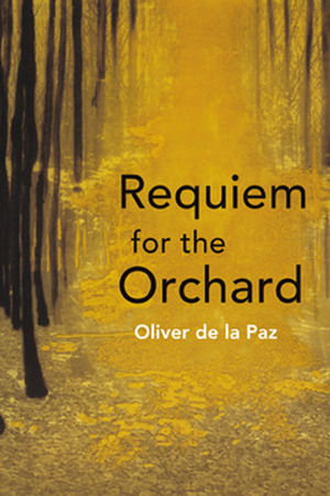 Requiem for the Orchard by Oliver de la Paz
