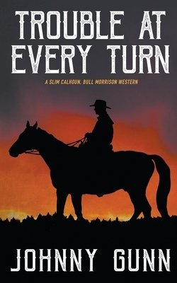 Trouble at Every Turn by Johnny Gunn