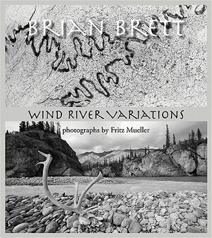 The Wind River Variations by Brian Brett