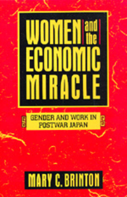 Women and the Economic Miracle, Volume 21: Gender and Work in Postwar Japan by Mary C. Brinton