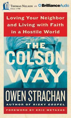 The Colson Way: Loving Your Neighbor and Living with Faith in a Hostile World by Owen Strachan