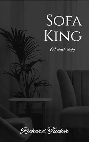 Sofa King: A couch elegy by Richard Tucker, Richard Tucker