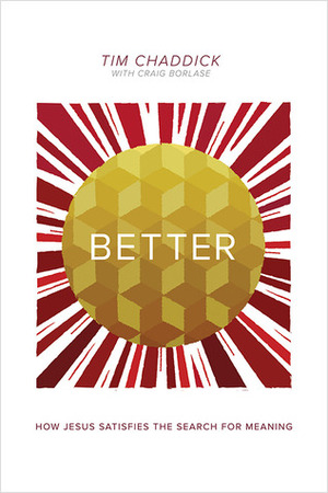 Better: How Jesus Satisfies the Search for Meaning by Tim Chaddick