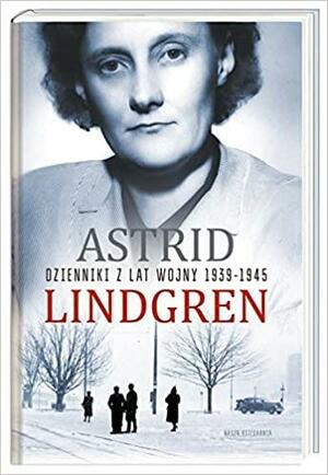 Dzienniki z lat wojny 1939-1945 by Astrid Lindgren