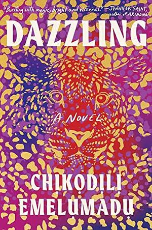 Dazzling: A Novel by Chịkọdịlị Emelụmadụ, Chịkọdịlị Emelụmadụ