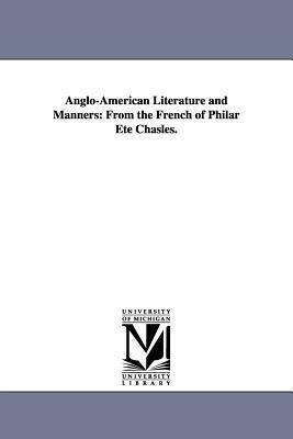 Anglo-American Literature and Manners: From the French of Philar Ete Chasles. by Philarete Chasles