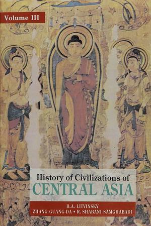 History of Civilizations of Central Asia, Volume III by R. Shabani Samghabadi, Zhang Guang-da, B.A. Litvinsky