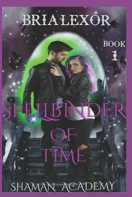 Spellbinder Of Time: Shaman Academy by Bria Lexor