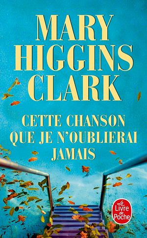 Cette Chanson Que Je N Oublierai Jamais by Mary Higgins Clark