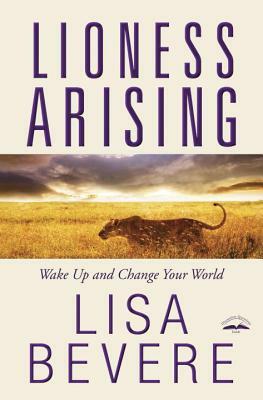 Lioness Arising: Wake Up and Change Your World by Lisa Bevere