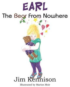 EARL, The Bear From Nowhere by Jim Kennison