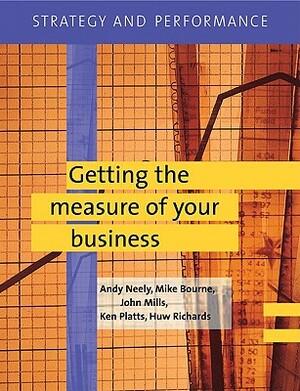 Strategy and Performance: Getting the Measure of Your Business [With CD] by John Mills, Andy Neely, Michael Bourne