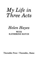 My Life in Three Acts by Helen Hayes, Katherine Hatch