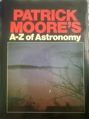 The A-Z of Astronomy by Patrick Moore