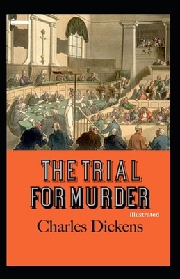 The Trial for Murder Illustrated by Charles Dickens