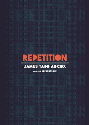 Repetition by James Tadd Adcox