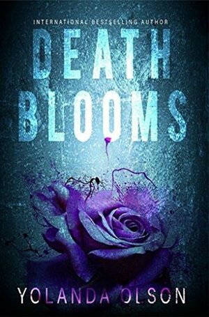 Death Blooms by Yolanda Olson