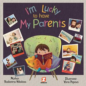 I Am Lucky to Have My Parents by Radostina Nikolova