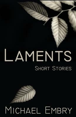 Laments: Short Stories by Michael Embry