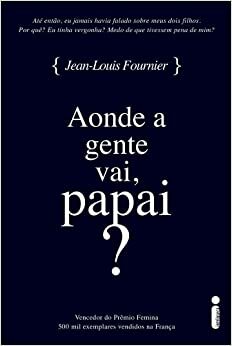 Aonde a gente vai, papai? by Jean-Louis Fournier