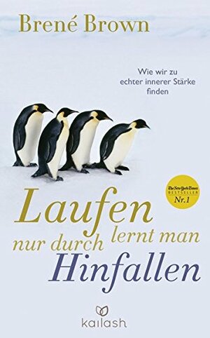 Laufen lernt man nur durch Hinfallen: Wie wir zu echter innerer Stärke finden by Brené Brown