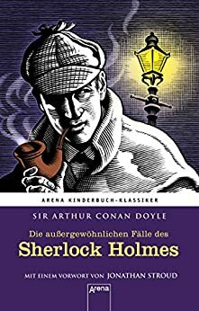 Die außergewöhnlichen Fälle des Sherlock Holmes: Arena Kinderbuch-Klassiker. Mit einem Vorwort von Jonathan Stroud: by Jonathan Stroud, Arthur Conan Doyle