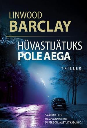 Hüvastijätuks pole aega by Mikk Pajuste, Linwood Barclay