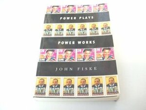 Power Plays, Power Works by John Fiske