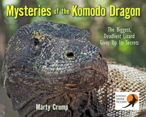 Mysteries of the Komodo Dragon: The Biggest, Deadliest Lizard Gives Up Its Secrets by Marty Crump