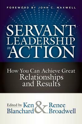 Servant Leadership in Action: How You Can Achieve Great Relationships and Results by Kenneth H. Blanchard