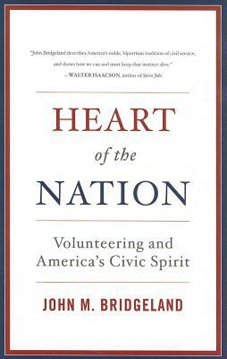 Heart of the Nation: Volunteering and America's Civic Spirit by John M. Bridgeland