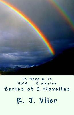 To Have & To Hold Series by R. J. Vlier