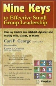 Nine Keys to Effective Small Group Leadership by Warren Bird, Robert E. Coleman, Carl George
