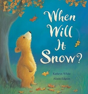 When Will It Snow? by Alison Edgson, Kathryn White