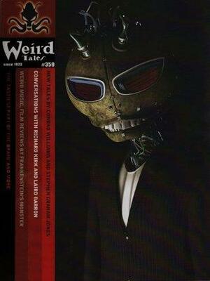 Weird Tales 359 by Joel Lane, Conrad Williams, Stephen Graham Jones, Richard Kirk, Ann VanderMeer, Laird Barron, Leena Likitalo, Tom Underberg, Evan J. Peterson