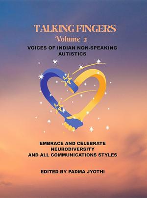 Talking Fingers Vol.2: Voices Of Indian Non-Speaking Autistics by Padma Jyothi