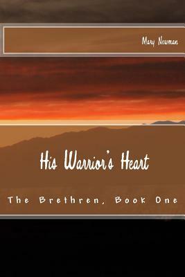 His Warrior's Heart: The Brethren, Book One by Mary Newman