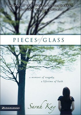 Pieces of Glass: A Moment of Tragedy, a Lifetime of Faith by Sarah Kay