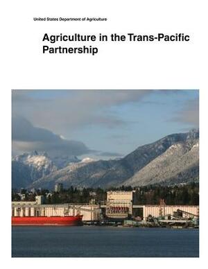 Agriculture in the Trans-Pacific Partnership by United States Department of Agriculture