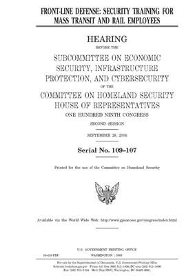 Front-line defense: security training for mass transit and rail employees by United St Congress, United States House of Representatives, Committee on Homeland Security (house)