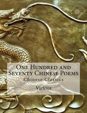 One Hundred and Seventy Chinese Poems: Chinese Classics by Various