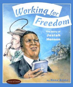 Working for Freedom: The Story of Josiah Henson by Rona Arato