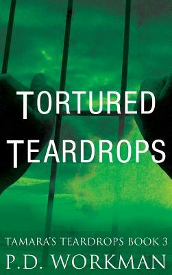 Tortured Teardrops by P. D. Workman